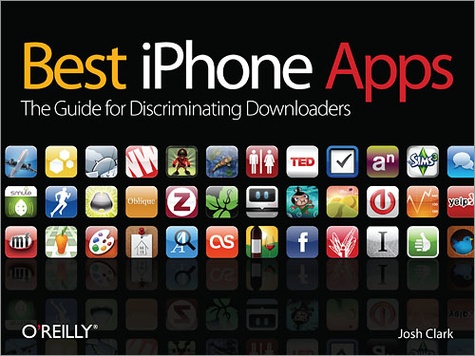 Josh Clark - Best iPhone Apps - The Guide for Discriminating Downloaders.