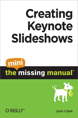 Josh Clark - Creating Keynote Slideshows: The Mini Missing Manual.