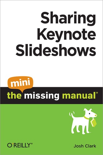 Josh Clark - Sharing Keynote Slideshows: The Mini Missing Manual.