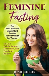  Josh Colon - Feminine Fasting: The Most Effective Intermittent Fasting Transformation for Women to Lose Weight, Restore Metabolism, and Finally See Results! - Josh Colon Collection, #1.