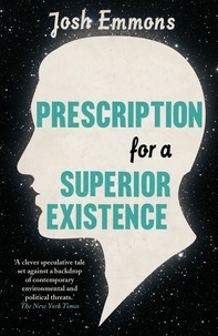 Josh Emmons - Prescription for a Superior Existence.