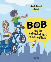 Josh Freed et  Satoji - Bob et la révolution des vélos.