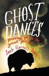 Josh Garrett-Davis - Ghost Dances - Proving Up on the Great Plains.