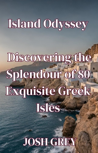  Josh Grey - Island Odyssey - Discovering the Splendour of 80 Exquisite Greek Isles.