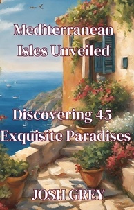  Josh Grey - Mediterranean Isles Unveiled - Discovering 45 Exquisite Paradises.