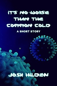  Josh Hilden - It's No Worse Than The Common Cold - The Hildenverse.