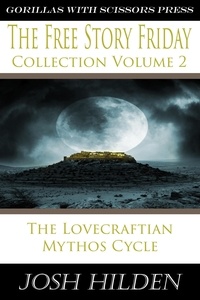  Josh Hilden - The Free Story Friday Collection Volume 2: The Lovecraftian Mythos Cycle - Collections.