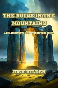  Josh Hilden - The Ruins In the Mountains - The DPA/Marquette Institute Mythos.