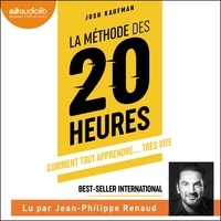 Josh Kaufman et Jean-Philippe Renaud - La Méthode des 20 heures - Comment tout apprendre, très vite.