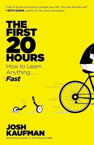 Josh Kaufman - The First 20 Hours: How to Learn Anything... Fast.