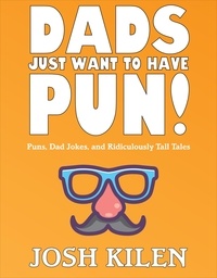  Josh Kilen - Dads Just Want to Have Pun!.