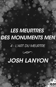 Josh Lanyon et Mary Lange - Les meurtres des Monuments Men - L'Art du meurtre, T4.