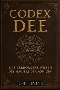 Codex Dee –  Das verborgene Wissen des Magiers der Königin