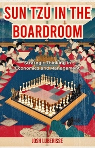  Josh Luberisse - Sun Tzu in the Boardroom: Strategic Thinking in Economics and Management.