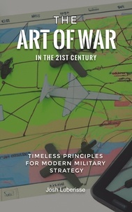  Josh Luberisse - The Art of War in the 21st Century: Timeless Principles for Modern Military Strategy.