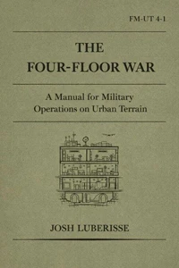 The Four-Floor War: A Manual for Military Operations on Urban Terrain