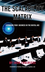  Josh Luberisse - The Scalability Matrix: Expanding Your Business in the Digital Age.