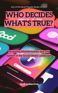  Josh Luberisse - Who Decides What's True? Navigating Misinformation and Free Speech in the Social Media Landscape.