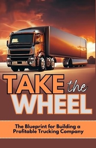  Josh O'Neill - Take The Wheel: The Blueprint for Building a Profitable Trucking Company.