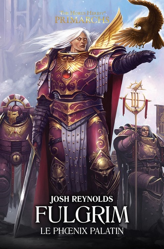 Josh Reynolds - The Horus Heresy Primarchs  : Fulgrim - Le phoenix palatin.