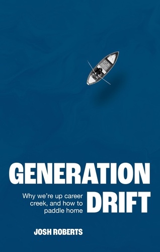 Generation Drift. Why we're up career creek and how to paddle home