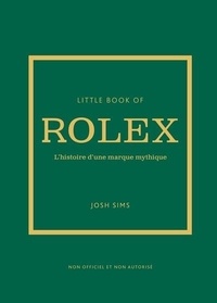 Josh Sims - Little book of Rolex - L'histoire d'une marque mythique.