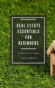  Josh Smith - Real Estate Essentials for Beginners - For Beginners.