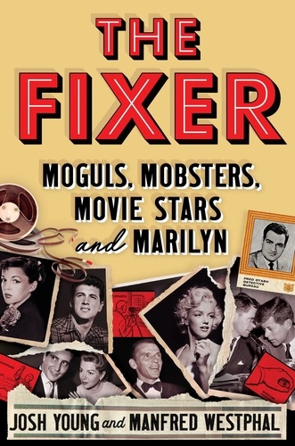 The Fixer. Moguls, Mobsters, Movie Stars, and Marilyn