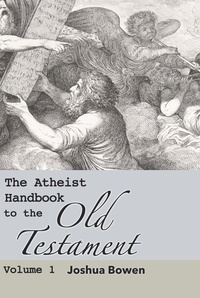  Joshua Aaron Bowen - The Atheist Handbook to the Old Testament - The Atheist Handbook to the Old Testament, #1.