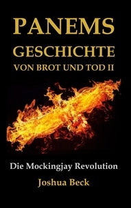 Joshua Beck - Panems Geschichte von Brot und Tod II - Die Mockingjay Revolution.