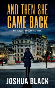  Joshua Black - And Then She Came Back - The Detective Inspector Benedict Paige Series, #1.