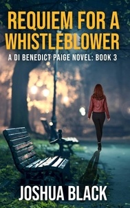 Joshua Black - Requiem for a Whistleblower - The Detective Inspector Benedict Paige Series, #3.