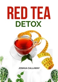  Joshua Callaway - Red Tea Detox.