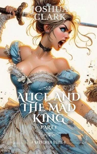 Alice and The Mad King: Part 1