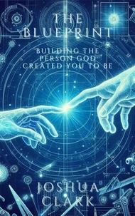 The Blueprint: Building The Person God Created You to Be