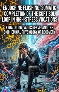 Endocrine Flushing: Somatic Completion of the Cortisol Loop in High-Stress Vocations