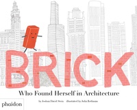 Joshua David Stein et Julia Rothman - Brick - Who Found Herself in Architecture.