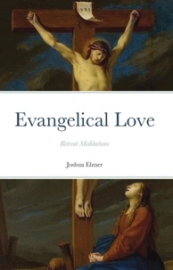  Joshua Elzner - Evangelical Love: Retreat Meditations.