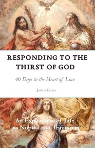  Joshua Elzner - Responding to the Thirst of God: 40 Days to the Heart of Love.