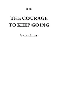 The Courage To Keep Going
