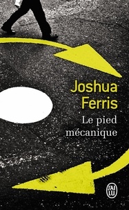 Joshua Ferris - Le pied mécanique.