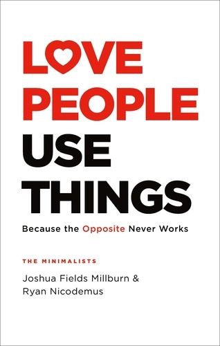 Love People, Use Things. Because the Opposite Never Works : 'This is a book about how to live more deeply and more fully' Jay Shetty