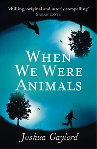 Joshua Gaylord - When We Were Animals.