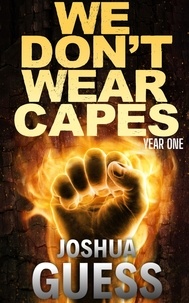  Joshua Guess - We Don't Wear Capes: Year One - We Don't Wear Capes, #1.