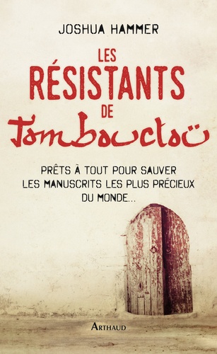 Les Résistants de Tombouctou. Prêts à tout pour sauver les manuscrits les plus précieux du monde...