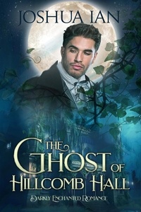  Joshua Ian - The Ghost of Hillcomb Hall - Darkly Enchanted Romance, #2.