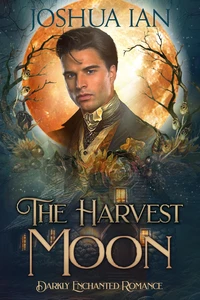 The Harvest Moon: A Darkly Enchanted Novelette