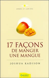 Dix-sept façons de manger une mangue