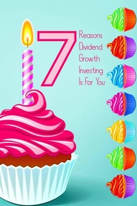 7 Reasons Dividend Growth Investing is for You: DGI is Proven to Make People Rich