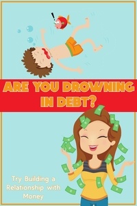 Joshua King - Are You Drowning in Debt?: Try Building a Relationship with Money - Financial Freedom, #134.